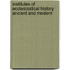 Institutes Of Ecclesiastical History Ancient And Modern