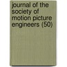 Journal of the Society of Motion Picture Engineers (50) by Society Of Motion Picture Engineers