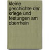 Kleine Geschichte der Kriege und Festungen am Oberrhein door Bernd Wunder