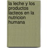 La Leche y Los Productos Lacteos En La Nutricion Humana door Food and Agriculture Organization of the United Nations