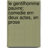 Le Gentilhomme Pauvre; Comedie Ern Deux Actes, En Prose door M. M Dumanoir