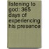 Listening to God: 365 Days of Experiencing His Presence