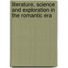 Literature, Science and Exploration in the Romantic Era door Timothy Fulford