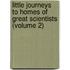 Little Journeys to Homes of Great Scientists (Volume 2)