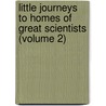 Little Journeys to Homes of Great Scientists (Volume 2) by Elbert Hubbard