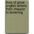Lives of Great English Writers from Chaucer to Browning