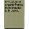 Lives of Great English Writers from Chaucer to Browning door Walter S. B 1879 Hinchman