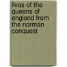 Lives of the Queens of England from the Norman Conquest by Agnes Strickland