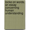 Locke on Words. an Essay Concerning Human Understanding by Locke John Locke