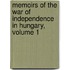 Memoirs of the War of Independence in Hungary, Volume 1