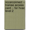 Nccerconnect -- Trainee Access Card -- For Hvac Level 2 door National Center for Construction Educati