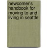 Newcomer's Handbook for Moving to and Living in Seattle door Monique Vescia