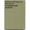 Notes on the Eye, for the Use of Undergraduate Students door Frank Laramore Henderson