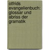 Otfrids Evangelienbuch: Glossar Und Abriss Der Gramatik door Paul Hermann Eduard Piper