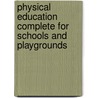 Physical Education Complete for Schools and Playgrounds door Lavinia Mary Hendey