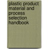 Plastic Product Material And Process Selection Handbook door Rosato Rosato