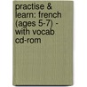 Practise & Learn: French (ages 5-7) - With Vocab Cd-rom door Richard Parsons