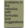 Problems in the Calculus, With Formulas and Suggestions door Leib David D. (David Deitch) 1879-
