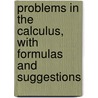 Problems in the Calculus, With Formulas and Suggestions by Leib David D. (David Deitch) 1879-
