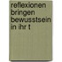 Reflexionen bringen Bewusstsein in Ihr t