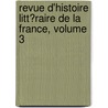 Revue D'Histoire Litt�Raire De La France, Volume 3 by F. Soci t D'histo