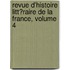 Revue D'Histoire Litt�Raire De La France, Volume 4
