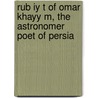 Rub Iy T of Omar Khayy M, the Astronomer Poet of Persia door Omar Khayyâm