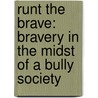 Runt the Brave: Bravery in the Midst of a Bully Society door Daniel Schwabaeur
