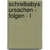 Schreibabys: Ursachen - Folgen - L by Karolin Strohmeyer