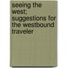Seeing the West; Suggestions for the Westbound Traveler door K. E. M. B. 1868 Dumbell
