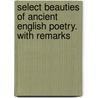 Select Beauties of Ancient English Poetry. with Remarks door Henry Headley