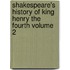 Shakespeare's History of King Henry the Fourth Volume 2