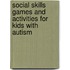 Social Skills Games and Activities for Kids with Autism