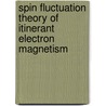 Spin Fluctuation Theory of Itinerant Electron Magnetism door Yoshinori Takahashi