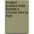 Student Practice Tests Booklet a Concise Intro to Logic