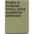 Studies in European History, Being Academical Addresses