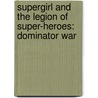 Supergirl and the Legion of Super-Heroes: Dominator War by Mark Waid