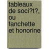 Tableaux De Soci�T�, Ou Fanchette Et Honorine door Charles Antoine G. Pigault-Lebrun