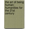 The Art of Being Human: Humanities for the 21st Century door Thelma C. Altschuler