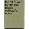 The Art of War by Sun Tzu - Classic Collector's Edition door Szun Tzu