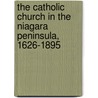 The Catholic Church In The Niagara Peninsula, 1626-1895 door William Richard Harris