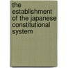 The Establishment of the Japanese Constitutional System door Junji Banno