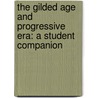The Gilded Age And Progressive Era: A Student Companion door Karen Manners Smith