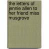 The Letters of Jennie Allen to Her Friend Miss Musgrove door Grace Donworth