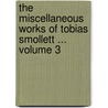 The Miscellaneous Works of Tobias Smollett ... Volume 3 by Tobias George Smollett
