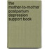 The Mother-to-mother Postpartum Depression Support Book