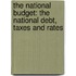 The National Budget: The National Debt, Taxes And Rates