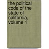 The Political Code Of The State Of California, Volume 1 door John Chilton Burch