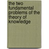 The Two Fundamental Problems of the Theory of Knowledge door Sir Karl R. Popper