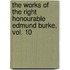 The Works Of The Right Honourable Edmund Burke, Vol. 10